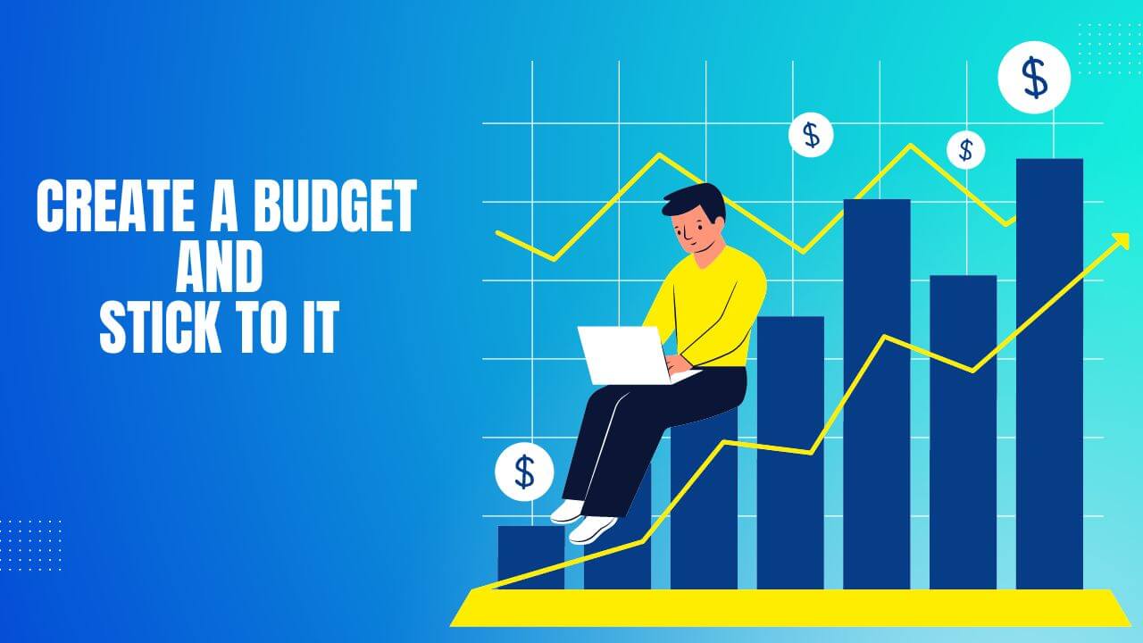 Create A Budget And Stick To It
