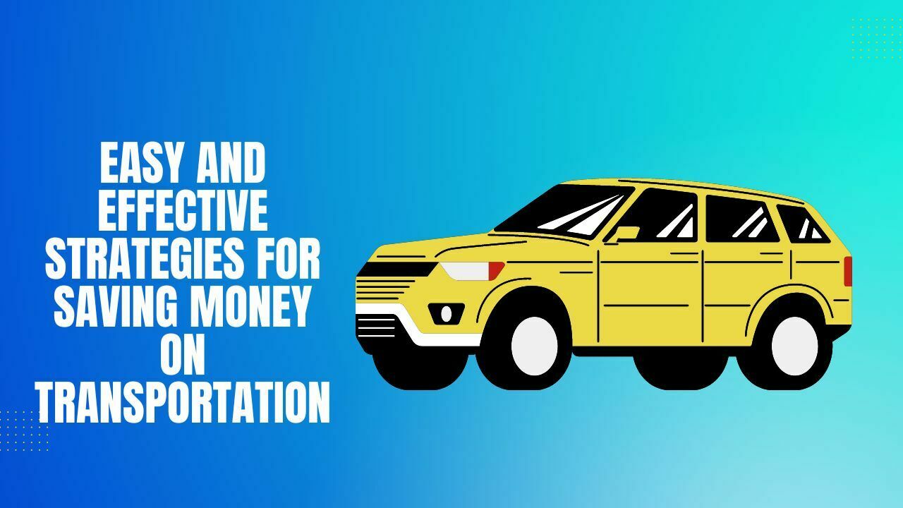 Easy and Effective Strategies For Saving Money on Transportation