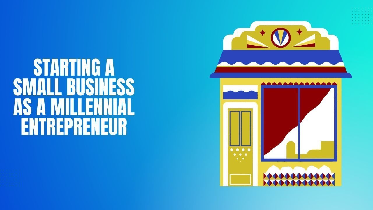 Starting a Small Business as a Millennial Entrepreneur