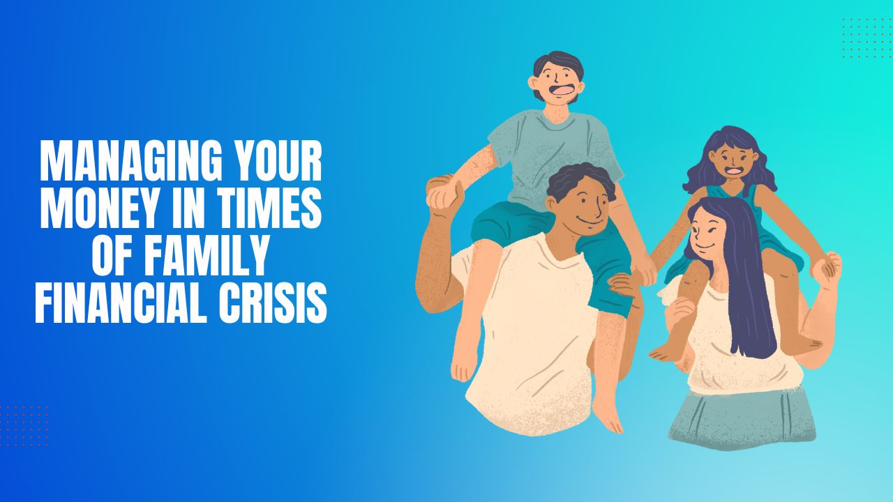 Managing Your Money in Times of Family Financial Crisis