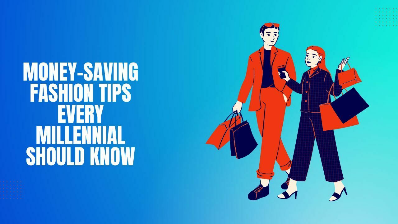 Money-Saving Fashion Tips Every Millennial Should Know