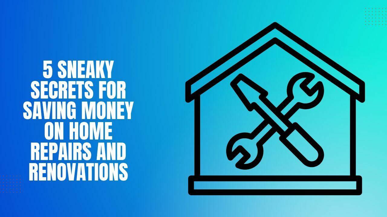 Saving Money on Home Repairs and Renovations